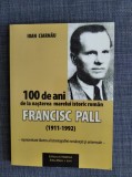 100 de ani de la naşterea marelui istoric rom&acirc;n Francisc Pall, Ioan Ciarnau