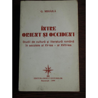 INTRE ORIENT SI OCCIDENT - G. MIHAILA foto