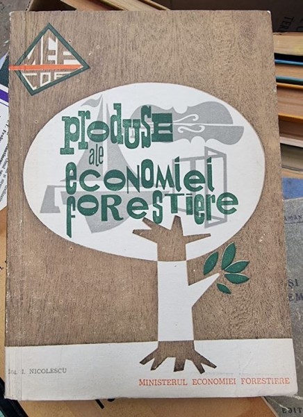 I. Nicolescu - Produse ale Economiei Forestiere