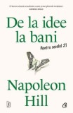 De la idee la bani. Pentru secolul 21/Napoleon Hill