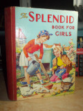 CARTE PENTRU FETE (IN LB. ENGLEZA) ~ THE SPLENDID BOOK FOR GIRLS , LONDRA , 1948