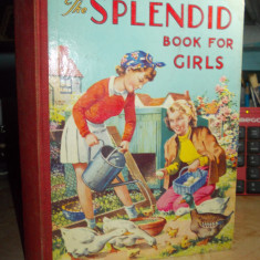 CARTE PENTRU FETE (IN LB. ENGLEZA) ~ THE SPLENDID BOOK FOR GIRLS , LONDRA , 1948