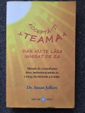 ACCEPTA-TI TEAMA DAR NU TE LASA INHIBAT DE EA - Susan Jeffers