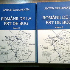 Anton Golopentia -Romanii de la est de Bug - 2 vol. (Editura Enciclopedica 2006)