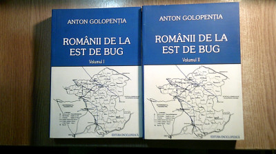 Anton Golopentia -Romanii de la est de Bug - 2 vol. (Editura Enciclopedica 2006) foto