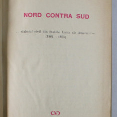 NORD CONTRA SUD - RAZBOIUL CIVIL DIN STATELE UNITE ALE AMERICII - ( 1861 -1865 ) de DUMITRU ALMAS , 1965