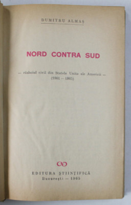 NORD CONTRA SUD - RAZBOIUL CIVIL DIN STATELE UNITE ALE AMERICII - ( 1861 -1865 ) de DUMITRU ALMAS , 1965 foto