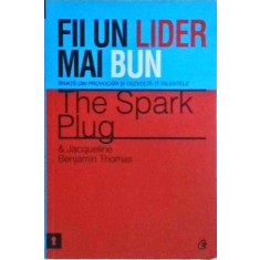 The Spark Plug, Jacqueline Benjamin Thomas - Fii un lider mai bun. Invata din