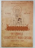 PE URMELE SFANTULUI IOAN CASIAN de PROTOSINGHEL IUSTIN PETRE ... SOFIA TUDOSA ROMANOV, 2009, DEDICATII*