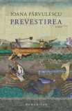 Prevestirea - Paperback brosat - Ioana P&acirc;rvulescu - Humanitas