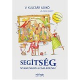 Seg&iacute;ts&eacute;g, nyakunkon a csal&aacute;dunk! - Szeretetiskola - kezdőknek &eacute;s halad&oacute;knak - V. Kulcs&aacute;r Ildik&oacute;