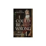 I Could Be Wrong, But I Doubt It: Why Jesus Is Your Greatest Hope on Earth and in Eternity