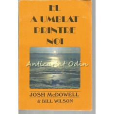 El A Umblat Printre Noi - Josh McDowell, Bill Wilson