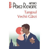Tangoul Vechii Garzi (editie de buzunar) - Arturo Perez-Reverte