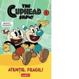 The Cuphead Show! Volumul 1. Atentie, fragil! - Roxana Tocilescu