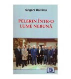 Grigore Dominte - Pelerin intr-o lume nebuna - 126396