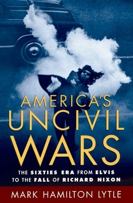 America&amp;#039;s Uncivil Wars: The Sixties Era from Elvis to the Fall of Richard Nixon foto