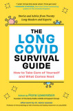 The Long Hauler&#039;s Guide to Covid-19: Everything You Need to Know about Living with and Healing from Long Covid