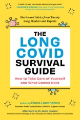 The Long Hauler&#039;s Guide to Covid-19: Everything You Need to Know about Living with and Healing from Long Covid