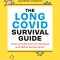 The Long Hauler&#039;s Guide to Covid-19: Everything You Need to Know about Living with and Healing from Long Covid