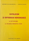 Catolicism si ortodoxie romaneasca. Scurt istoric al Bisericii Romane Unite - Silvestru Augustin Prundus, Clemente Plaianu
