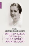 Dintr-un secol de viață, ce să smulgi amintirilor? - Paperback brosat - Humanitas