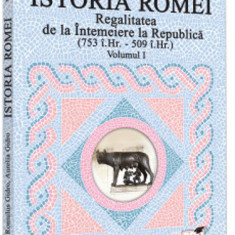 Istoria Romei. Regalitatea de la Intemeiere la Republica (753 i.Hr. - 509 i.Hr.). Volumul I