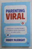 PARENTING VIRAL - GHID PENTRU STABILIREA LIMITELOR SI CRESTEREA COPIILOR RESPONSABILI IN MEDIUL ONLINE de MINDY McKNIGHT , 2021