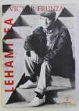 LEHAMITEA de VICTOR FRUNZA , Bucuresti 1998 , Dedicatie*