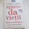 SPUNE DA VIETII. ORICE S-AR INTAMPLA - VIKTOR E. FRANKL
