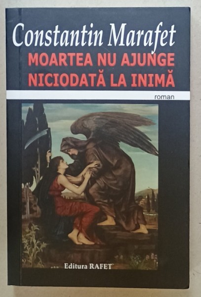 MOARTEA NU AJUNGE NICIODATA LA INIMA , roman de CONSTANTIN MARAFET , ANII &#039;2000