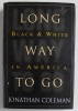 LONG WAY TO GO , BLACK and WHITE IN AMERICA by JONATHAN COLEMAN , 1997