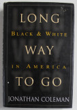 LONG WAY TO GO , BLACK and WHITE IN AMERICA by JONATHAN COLEMAN , 1997