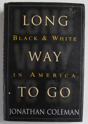 LONG WAY TO GO , BLACK and WHITE IN AMERICA by JONATHAN COLEMAN , 1997 foto