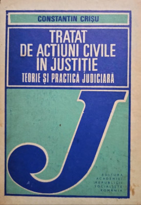 Constantin Crisu - Tratat de actiuni civile in justitie. Teorie si practica judiciara (editia 1987) foto