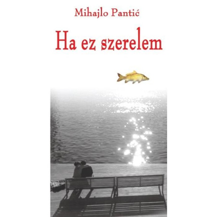 Ha ez szerelem - /V&aacute;logatott novell&aacute;k/ - Mihajlo Pantic