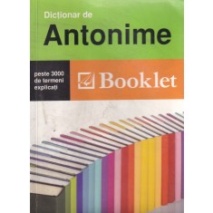 Dictionar de antonime. Peste 3000 de termeni explicati