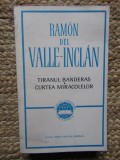 Ramon del Valle Inclan - Tiranul Banderas. Curtea miracolelor