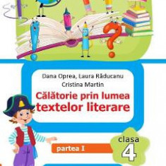 Limba romana. Calatorie prin lumea textelor literare - Clasa 4 - Partea 1 - Dana Oprea, Laura Raducanu, Cristina Martin