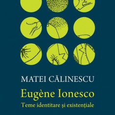 Eugene Ionesco. Teme identitare și existențiale - Hardcover - Matei Călinescu - Humanitas