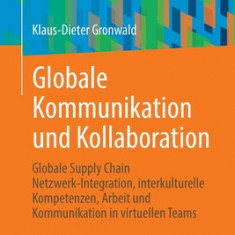 Globale Kommunikation Und Kollaboration: Globale Supply Chain Netzwerk-Integration, Interkulturelle Kompetenzen, Arbeit Und Kommunikation in Virtuelle