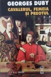 Cavalerul, femeia si preotul. Casatoria in Franta feudala - Georges Duby