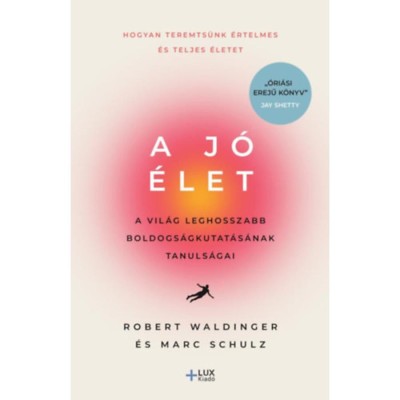 A j&amp;oacute; &amp;eacute;let - A vil&amp;aacute;g leghosszabb boldogs&amp;aacute;gkutat&amp;aacute;s&amp;aacute;nak tanuls&amp;aacute;gai - Robert Waldinger foto