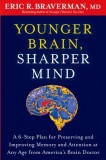 Younger Brain, Sharper Mind: A 6-Step Plan for Preserving and Improving Memory and Attention at Any Age from America S Brain Doctor