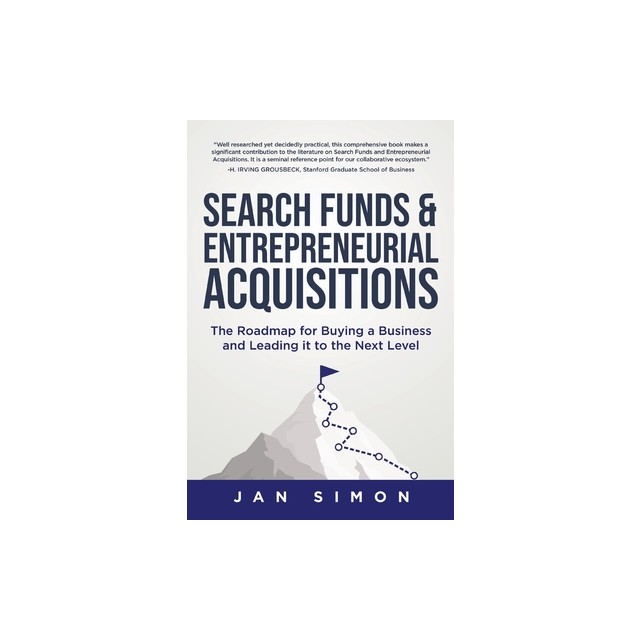Search Funds &amp; Entrepreneurial Acquisitions: The Roadmap for Buying a Business and Leading it to the Next Level