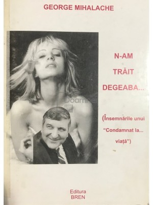 Gheorghe Mihalache - N-am trait degeaba... (dedicatie) (Editia: 2001) foto