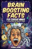 Brain Boosting Facts for Curious Minds, A Trivia Book for Adults &amp;amp; Teens: 1,522 Intriguing, Hilarious, and Amazing Facts About Science, History, P