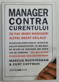 MANAGER CONTRA CURENTULUI , CE FAC MARII MANAGERI ALTFEL DECAT CEILALTI de MARCUS BUCKINGHAM si CURT COFFMAN , 2004 *INTENS SUBLINIATA