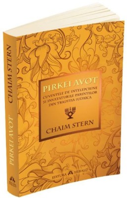 Pirkei Avot. Cuvintele de intelepciune si invataturile Parintilor din traditia iudaica - Chaim Stern foto