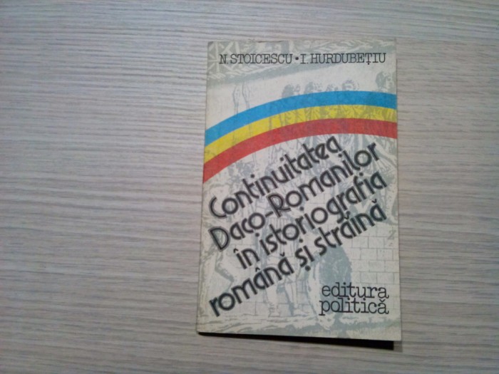 CONTINUITATEA DACO-ROMANILOR ..- Ion Hurdubetiu (autograf), N. Stoicescu -1984